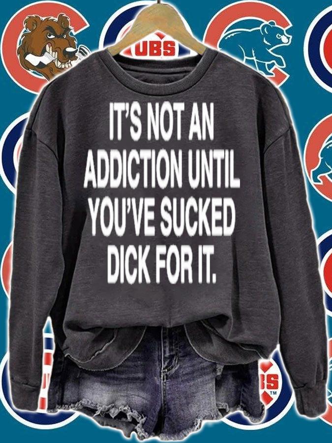 It's Not An Addiction Until You've Sucked Dick For It Shirt t-shirt