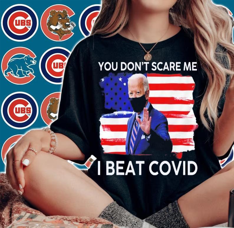 Joe Biden Has Covid You Don't Scare Me I Beat Covid T-Shirt t-shirt woman shirt