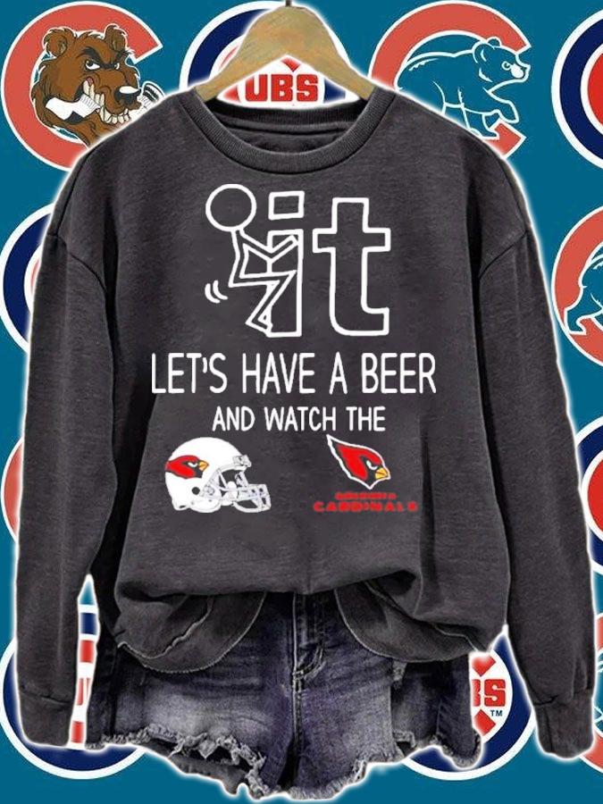 Let's Have A Beer And Watch The Arizona Cardinals Football NFL Shirt t-shirt sweatshirt