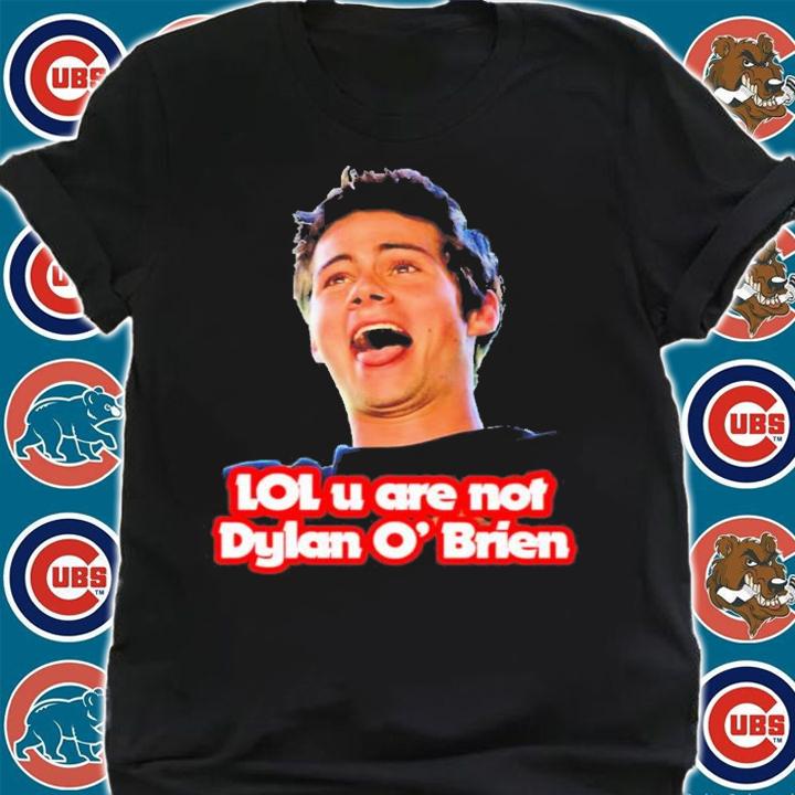 Lol U Are Not Dylan O'brien T-Shirt t-shirt