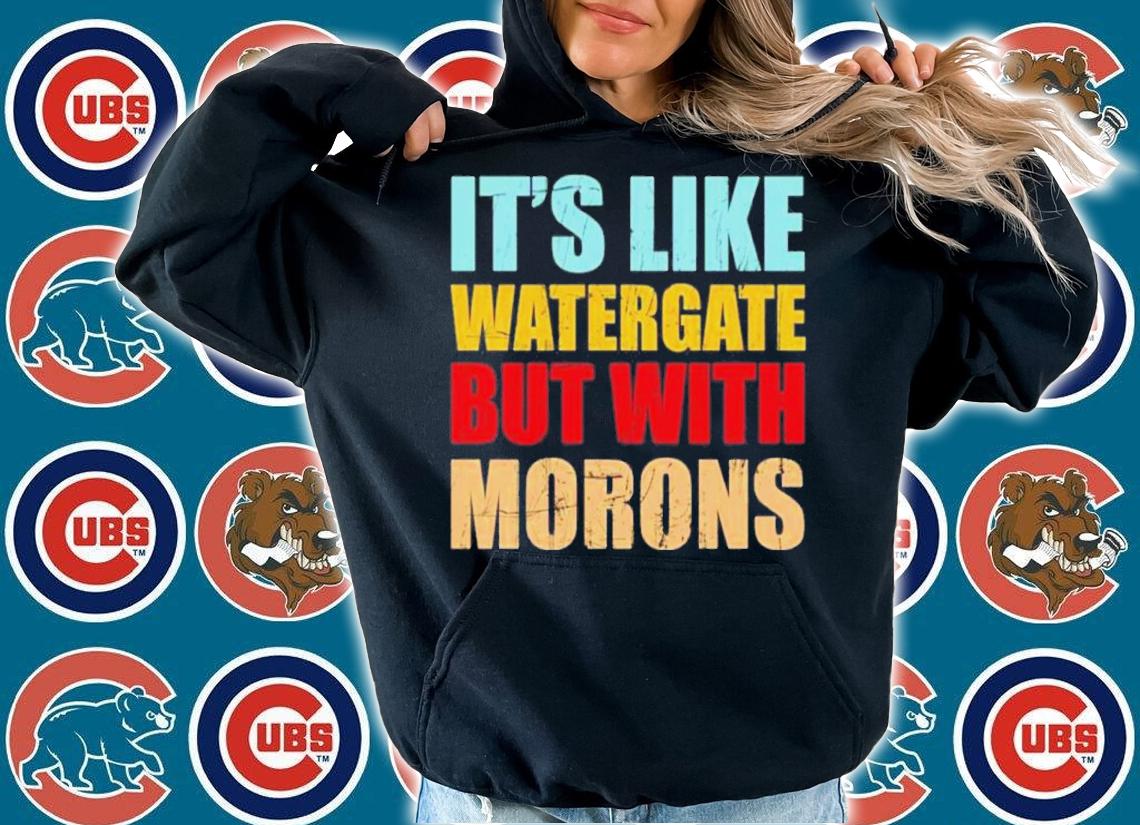 Luckyiam Rex Chapman Its Like Watergate But With Morons Shirt t-shirt hoodie