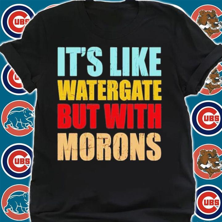 Luckyiam Rex Chapman Its Like Watergate But With Morons Shirt t-shirt shirt