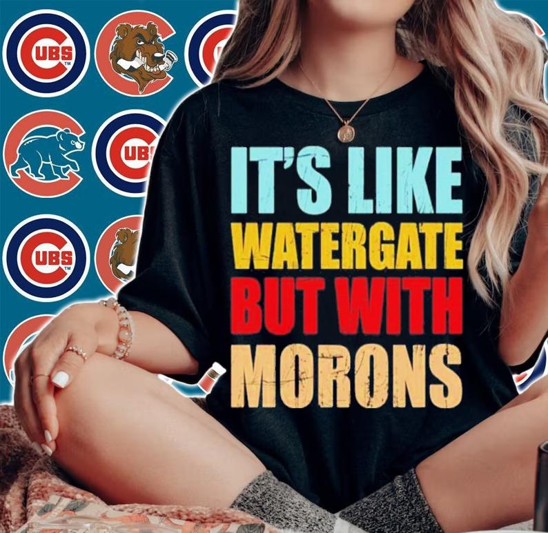 Luckyiam Rex Chapman Its Like Watergate But With Morons Shirt t-shirt woman shirt