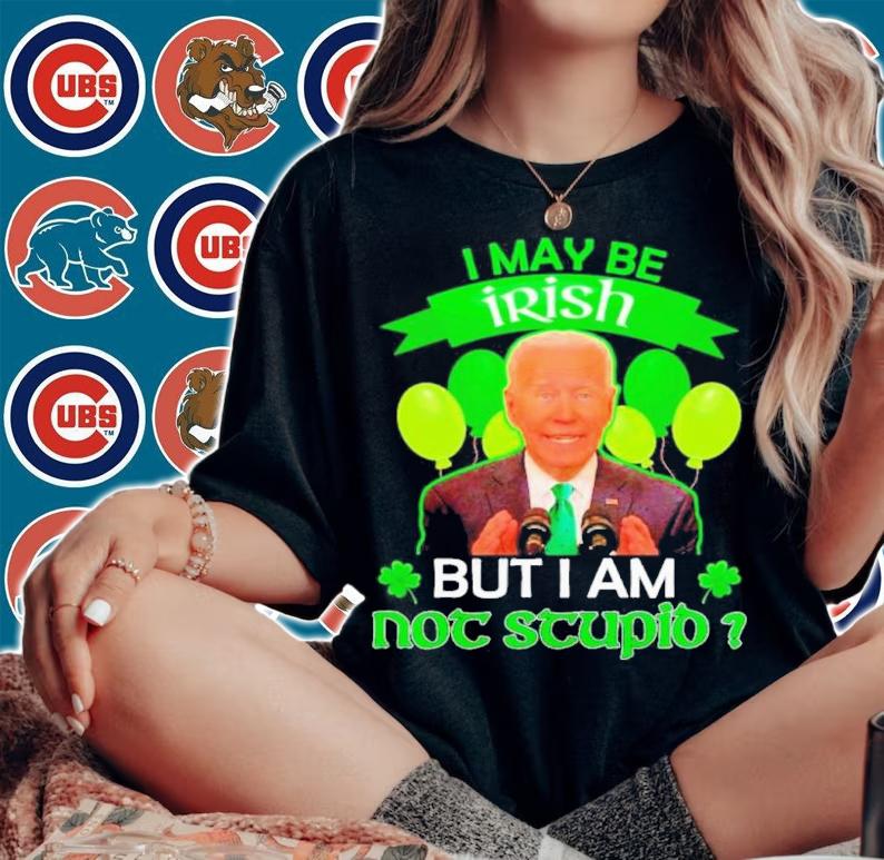 Official Joe Biden I May Be Irish But I Am Not Stupid Shirt t-shirt woman shirt