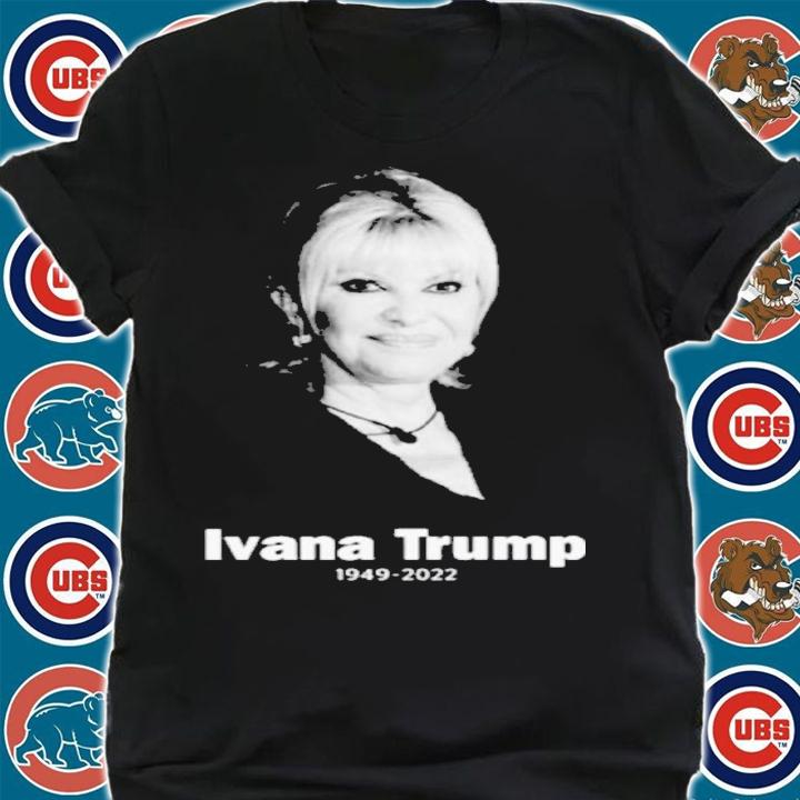 RIP Ivana Trump 1949-2022 shirt t-shirt shirt