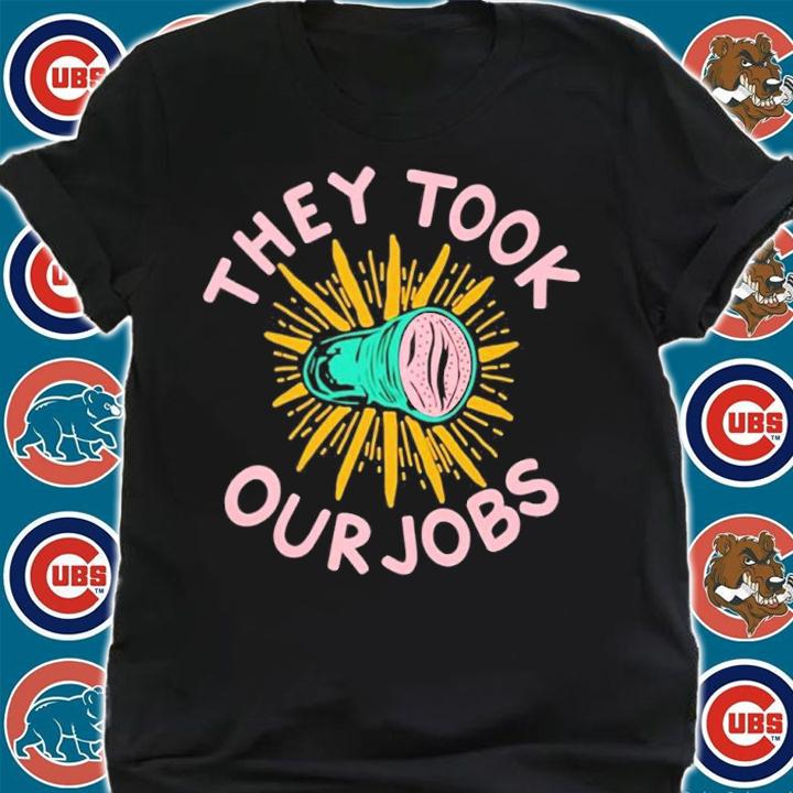 Sex toy they took our jobs shirt t-shirt