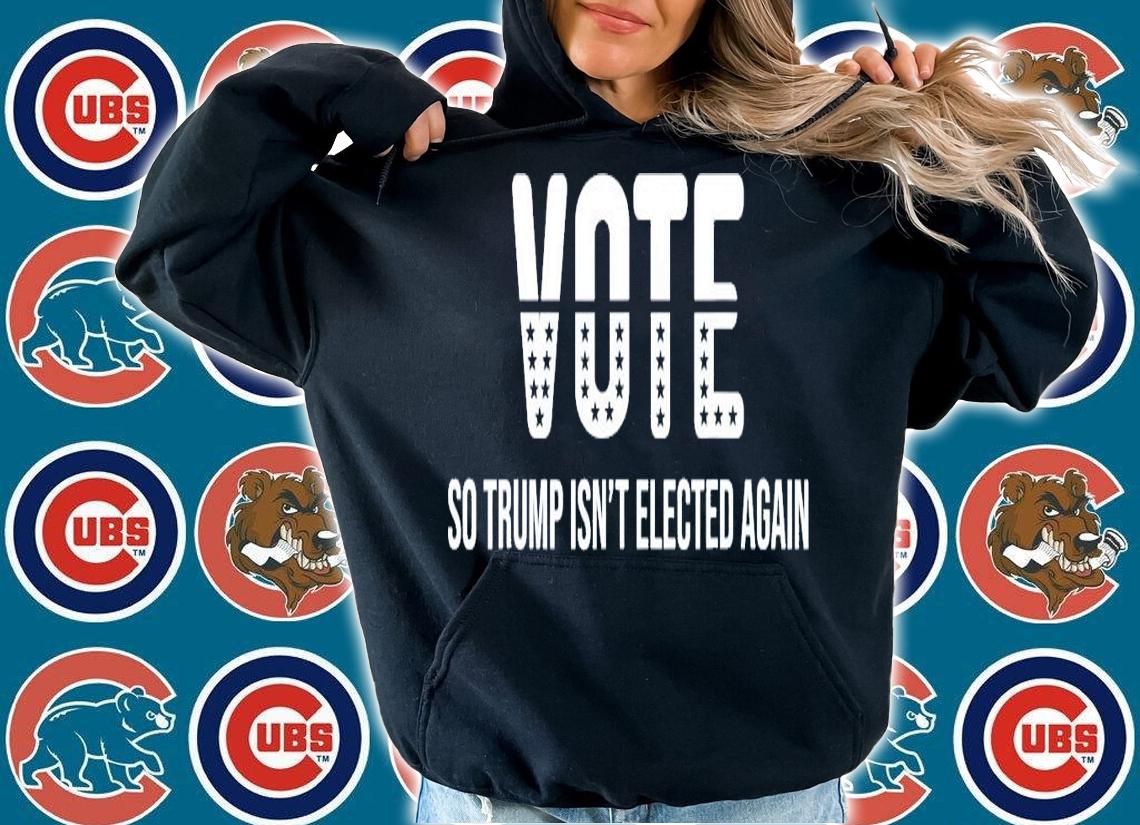 Vote So Trump Isn't Elected Again T-Shirt t-shirt hoodie