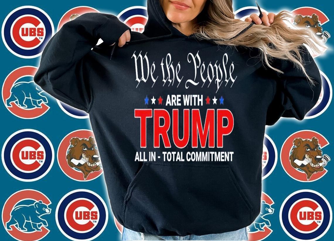 We The People Are With Trump All In Total Commitment T-Shirt t-shirt