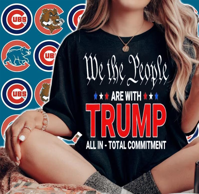 We The People Are With Trump All In Total Commitment T-Shirt t-shirt