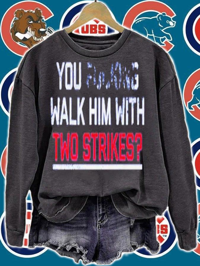 You Walk Him With Two Strikes Shirt t-shirt sweatshirt