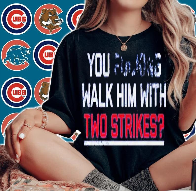 You Walk Him With Two Strikes Shirt t-shirt woman shirt