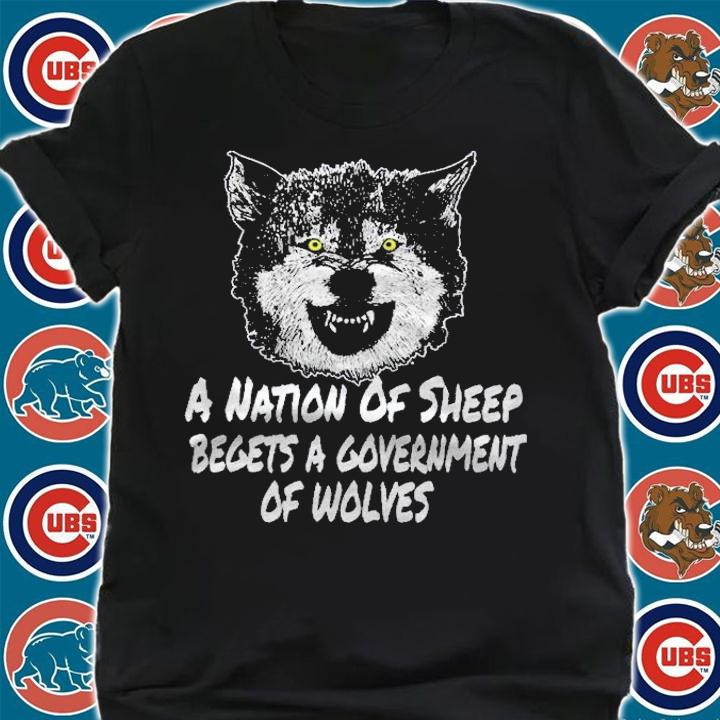 A Nation Of Sheep Begets A Government Of Wolves Shirt t-shirt
