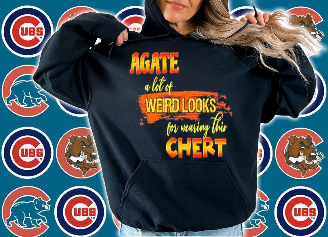 Agate A Lot Of Weird Looks For Wearing This Chert T-Shirt t-shirt