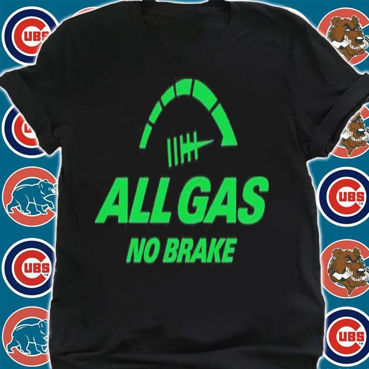 All gas no brake shirt t-shirt shirt