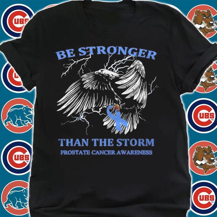 Be Stronger Than The Storm Prostate Cancer Shirt t-shirt