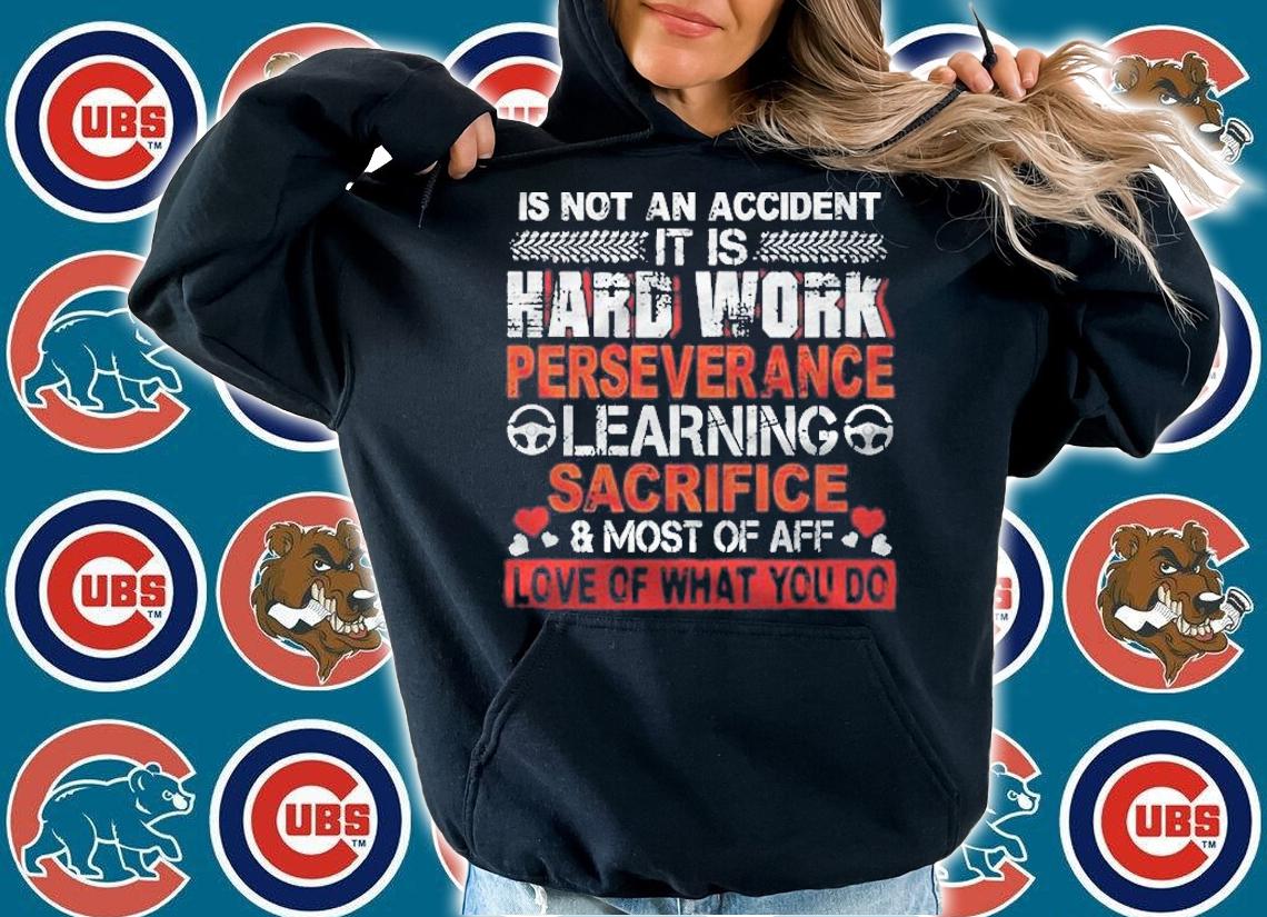 Being A Trucker Is Not An Accident It Is Hard Work Perseverance Learning Sacrifice & Most Of Aff Love Of What You Do Shirt t-shirt