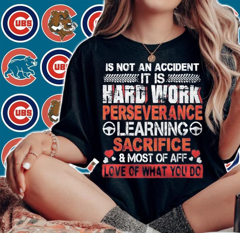 Being A Trucker Is Not An Accident It Is Hard Work Perseverance Learning Sacrifice & Most Of Aff Love Of What You Do Shirt t-shirt