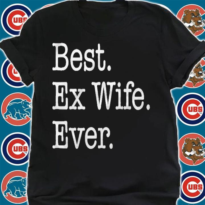 Best Ex Wife Ever Funny shirt t-shirt
