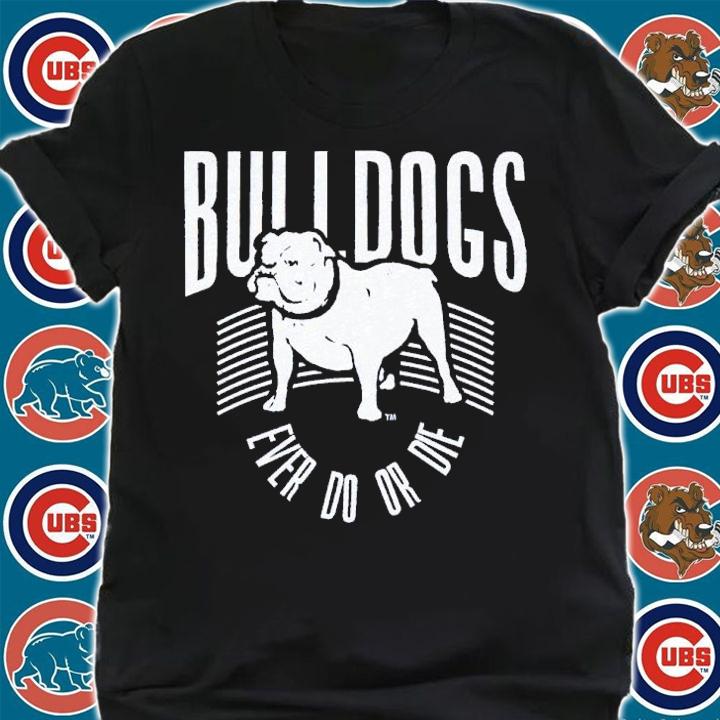 Bulldogs Ever Do Or Die shirt t-shirt shirt