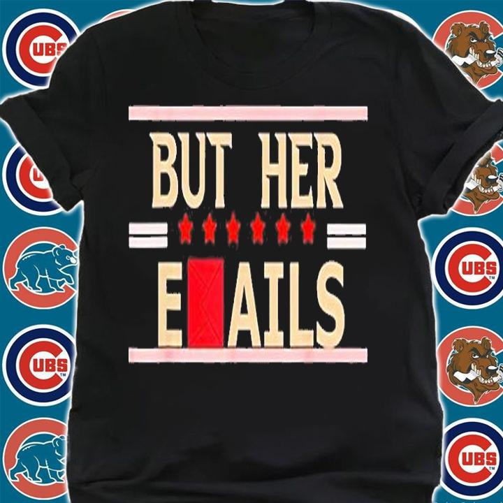 But Her Emails Meme T-Shirt t-shirt shirt