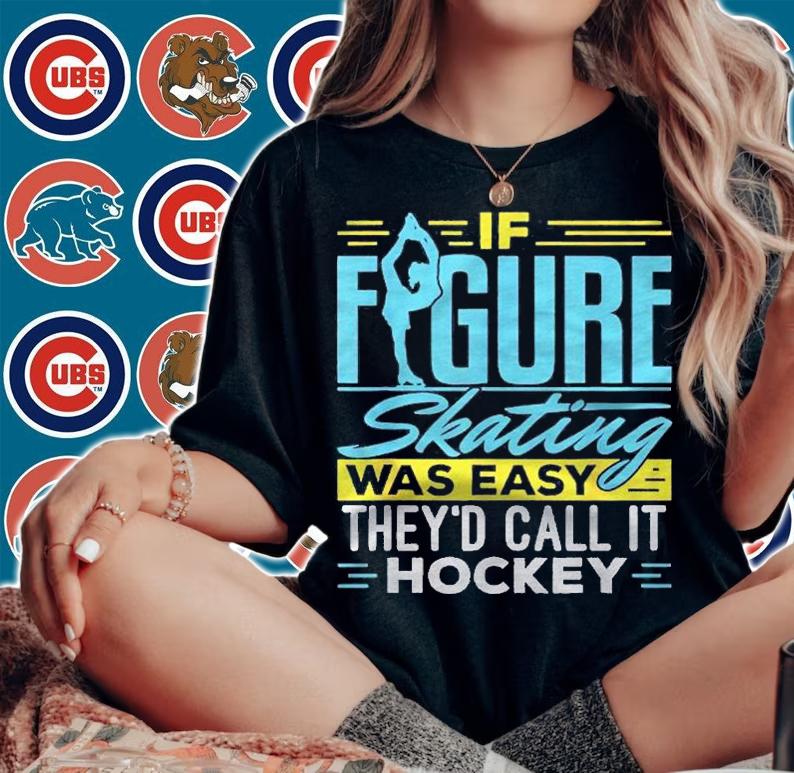 If Figure Skating Was Easy It Would Be Called Hockey Shirt t-shirt