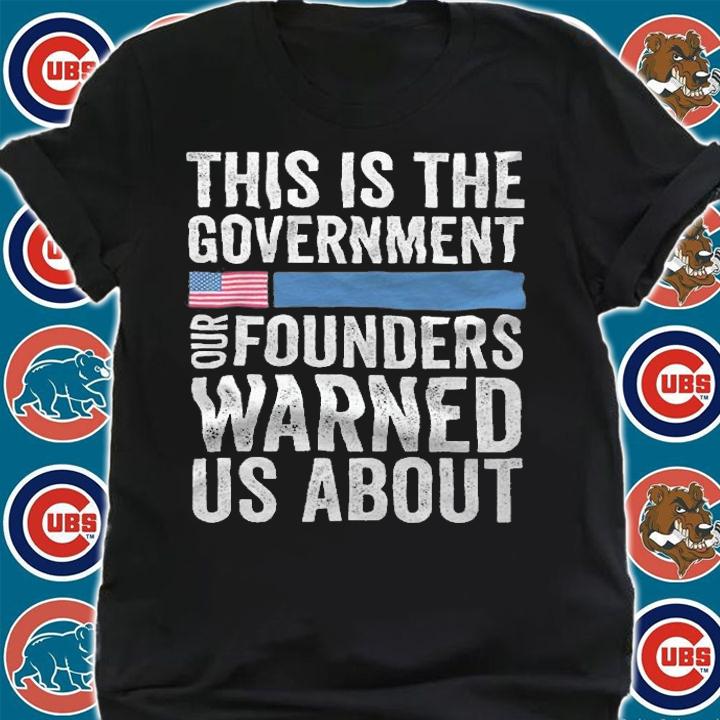 This Is The Government Our Founders Warned Us About T-shirt t-shirt