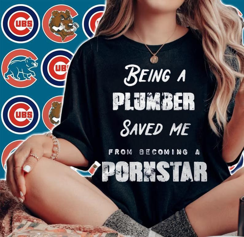 Funny Being A Plumber Saved Me From Becoming A Pornstar Gift Shirt t-shirt