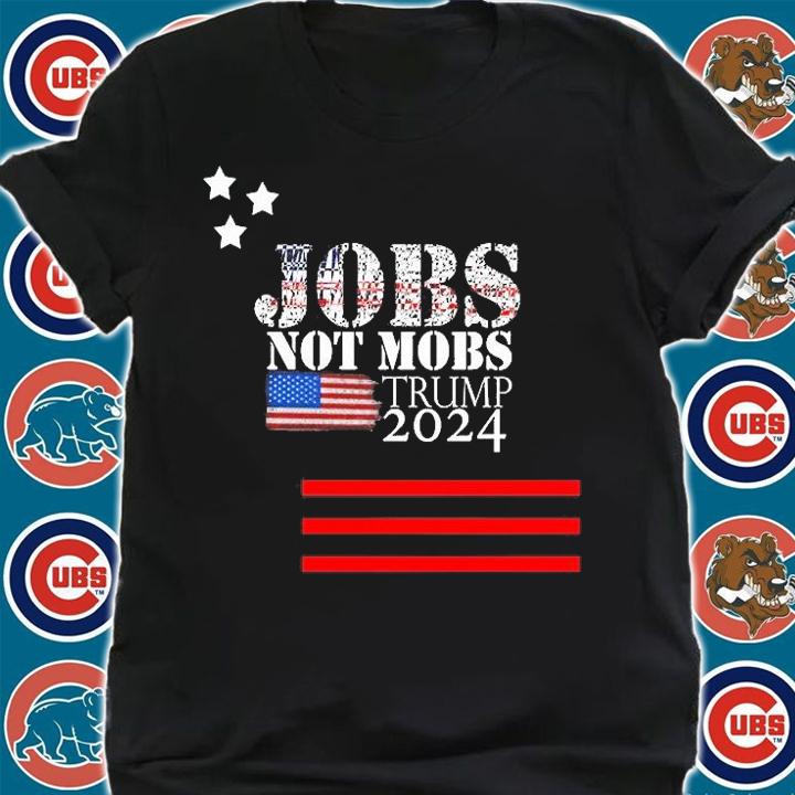 Jobs Not Mobs Trump 2024 Trump 2024 Election Keep America Great T-Shirt t-shirt