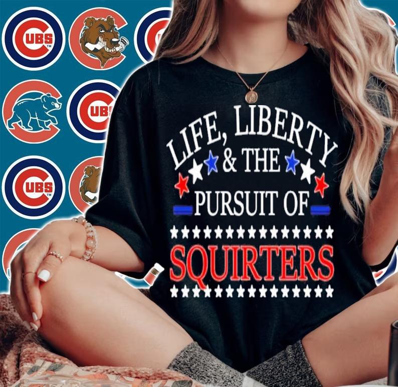 Life Liberty And The Pursuit Of Squirters Vital Vegas Shirt t-shirt woman shirt
