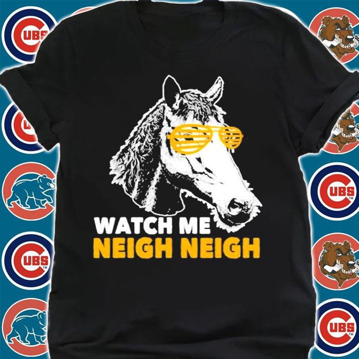 Race Horse Sayings Watch Me Neigh Neigh T-Shirt t-shirt shirt