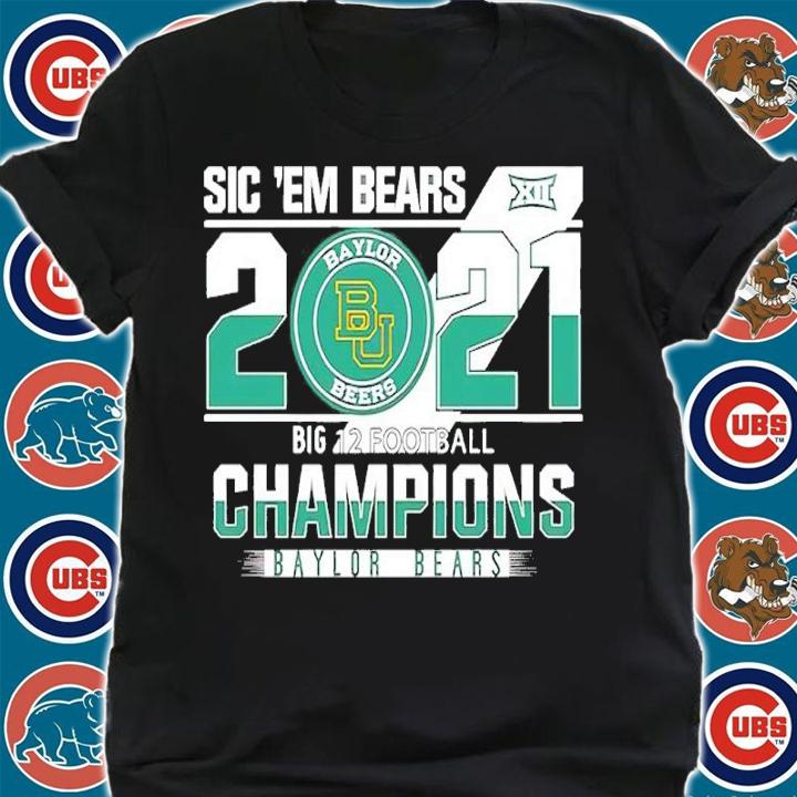 Sic 'Em Bears 2021 Champions Baylor Bears shirt t-shirt