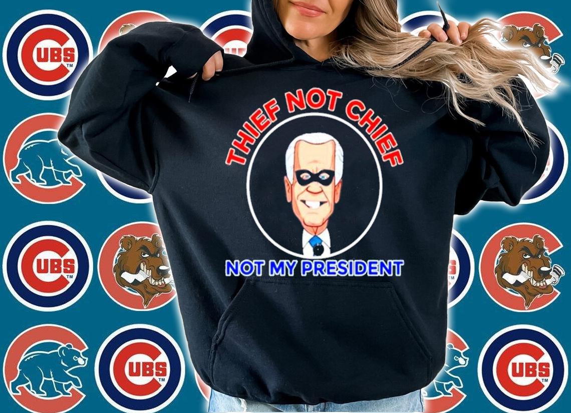 Thief Not Chief Joe Biden Is Not My President Anti Biden T-Shirt t-shirt hoodie