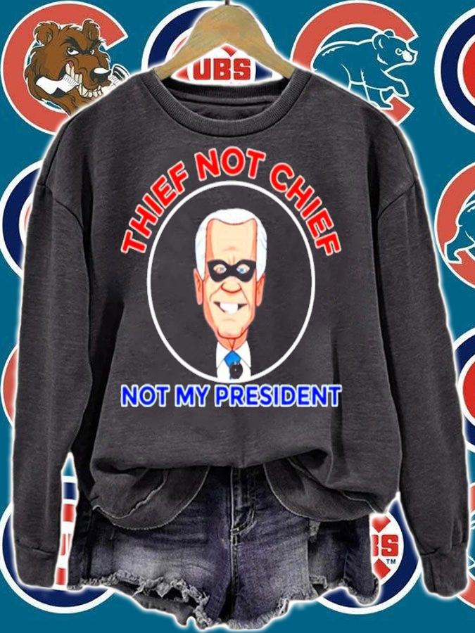 Thief Not Chief Joe Biden Is Not My President Anti Biden T-Shirt t-shirt sweatshirt