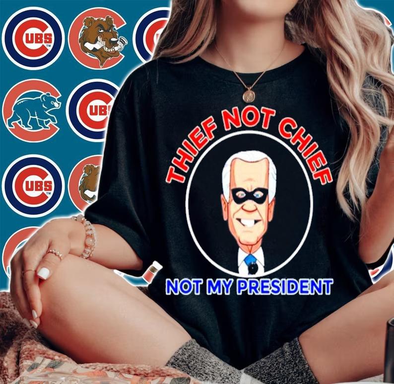 Thief Not Chief Joe Biden Is Not My President Anti Biden T-Shirt t-shirt woman shirt