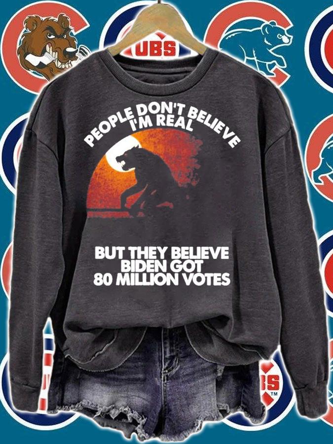 Wolf People don't believe I'm real but they believe Biden got 80 million votes shirt t-shirt