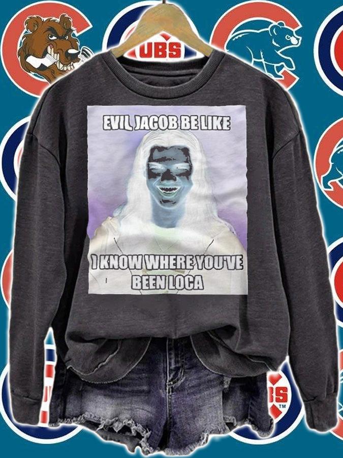 Evil Jacob Be Like I Know Where Youve Been Loca Shirt t-shirt