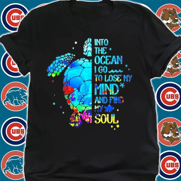 Into The Ocean I Go To Lose My Mind And Find My Soul Turtle T-Shirt t-shirt shirt