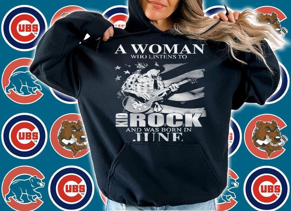 Never Underestimate A Woman Who Listens To Kid Rock And Was Born In June Version2 Shirt t-shirt hoodie