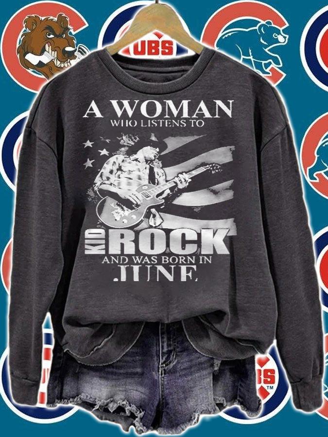 Never Underestimate A Woman Who Listens To Kid Rock And Was Born In June Version2 Shirt t-shirt sweatshirt