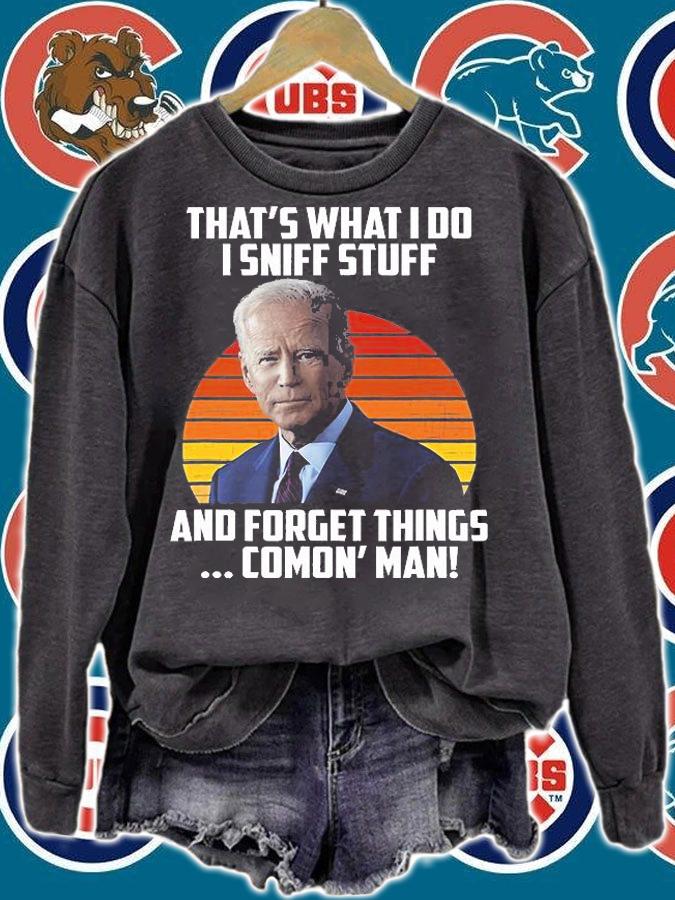 That's What I Do I Sniff Stuff And Gorget Things Comon' Man Biden T-Shirt t-shirt sweatshirt