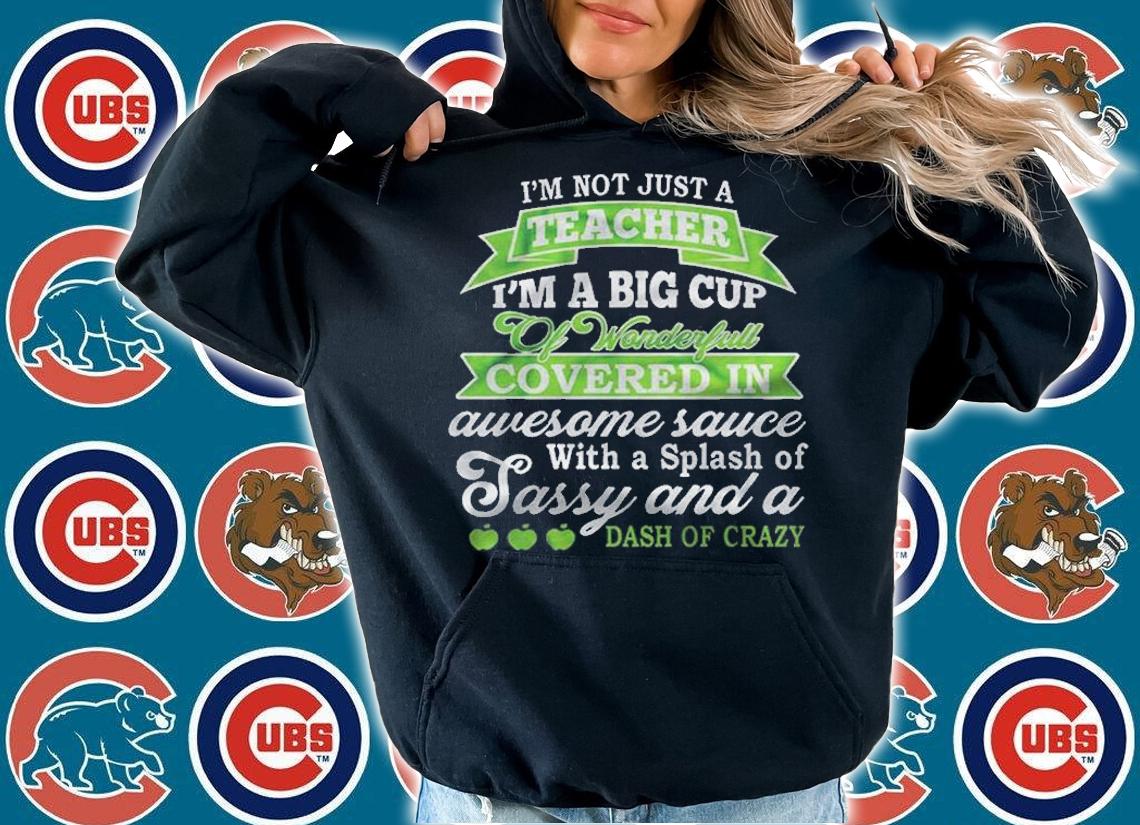 I Am Not Just A Teacher I Am A Big Cup Of Wonderful Covered In Awesome Sauce Shirt t-shirt hoodie