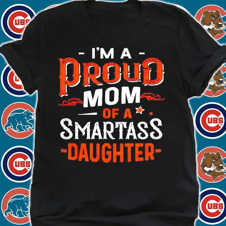 I'm a proud Mom of a smartass daughter shirt t-shirt shirt