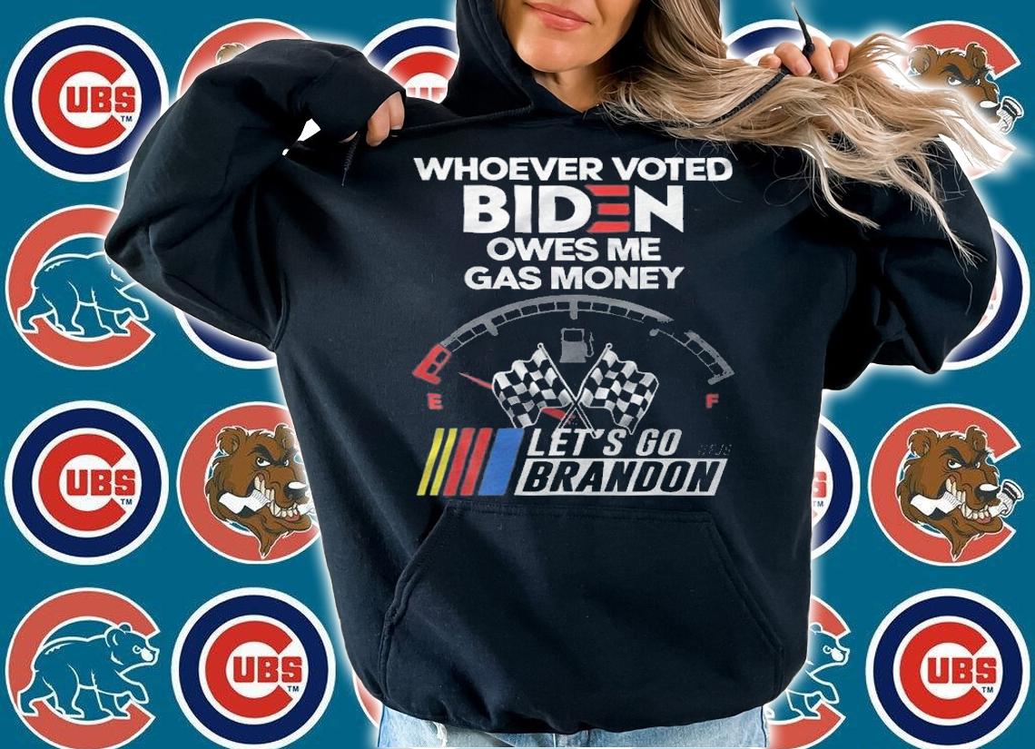 Let's Go Brandon, Whoever Voted Biden Owes Me Gas Money T-Shirt t-shirt hoodie