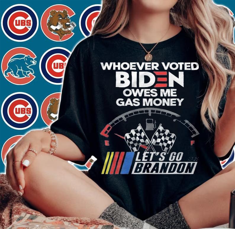 Let's Go Brandon, Whoever Voted Biden Owes Me Gas Money T-Shirt t-shirt woman shirt