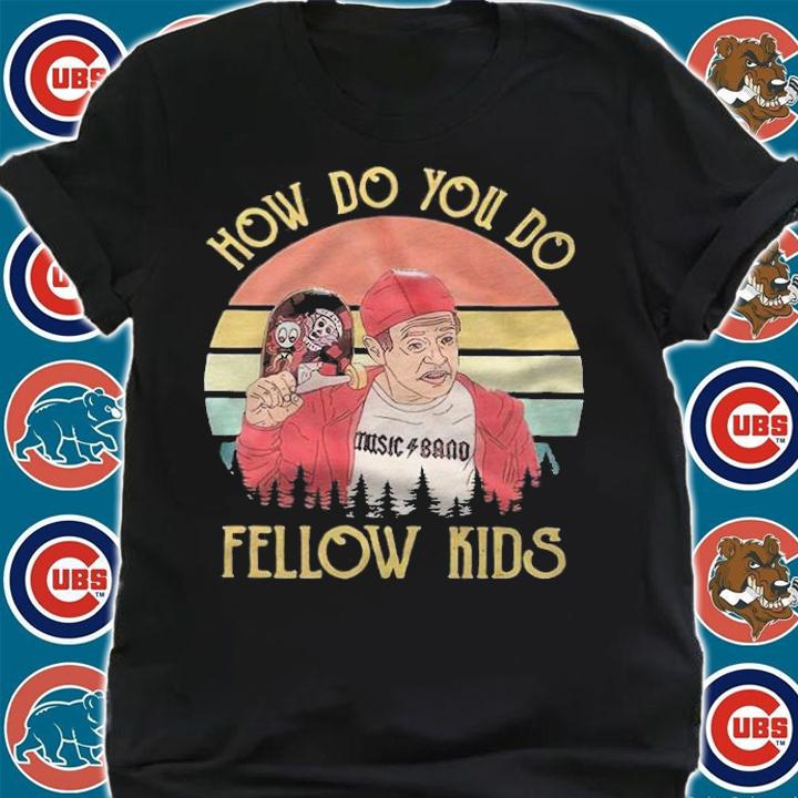 Steve Buscemi How Do You Do Fellow Kids Vintage Shirt t-shirt