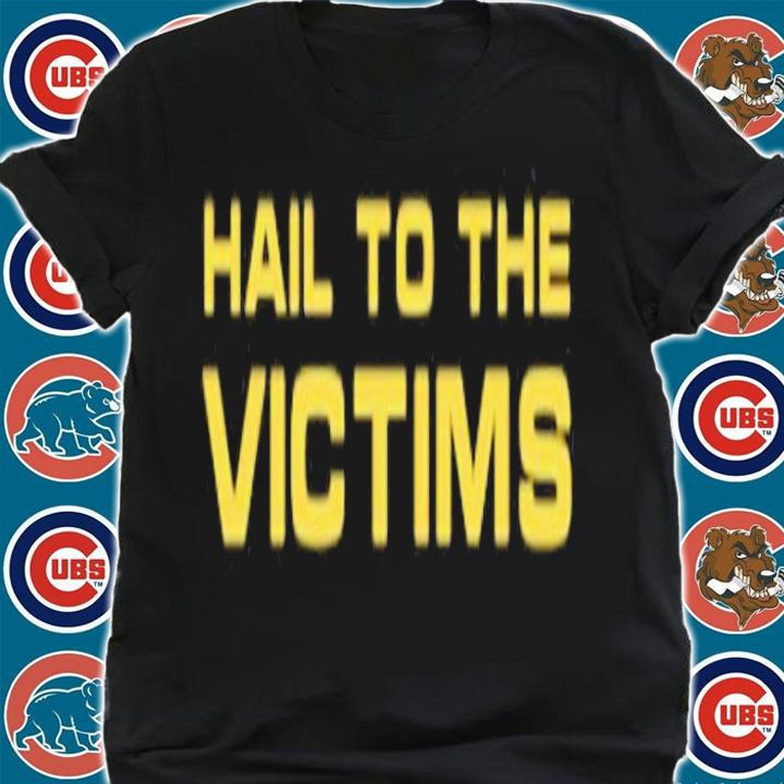 Hail To The Victims T-Shirt t-shirt