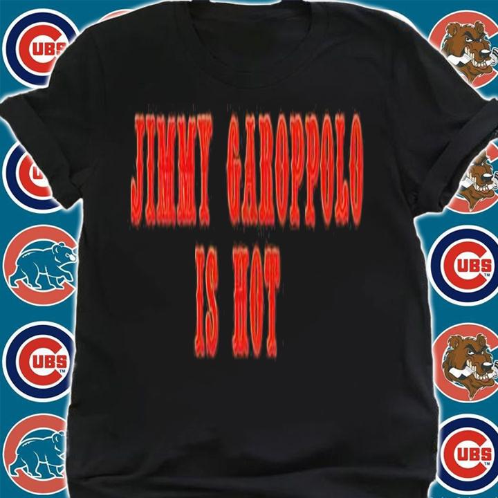 Jimmy Garoppolo is hot shirt t-shirt