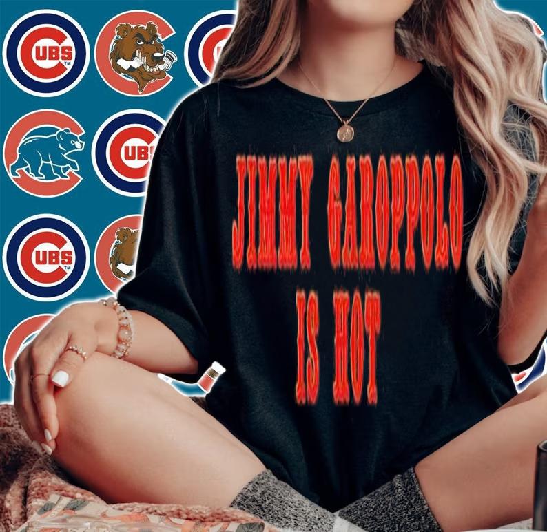 Jimmy Garoppolo is hot shirt t-shirt