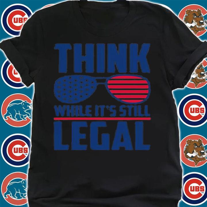 Think While It's Still Legal Think While Its Still Legal T-Shirt t-shirt