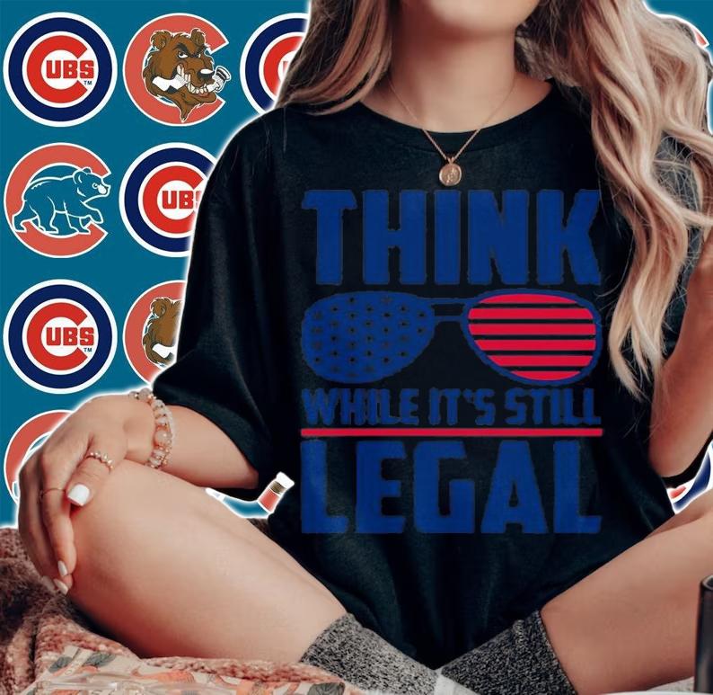Think While It's Still Legal Think While Its Still Legal T-Shirt t-shirt